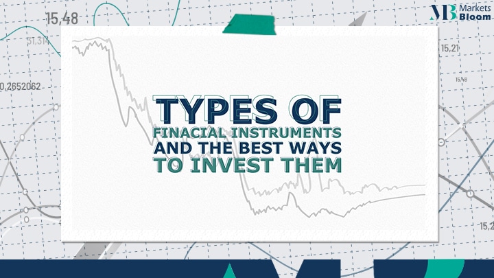 أنواع الأدوات المالية وأفضل الطرق لاستثمارها