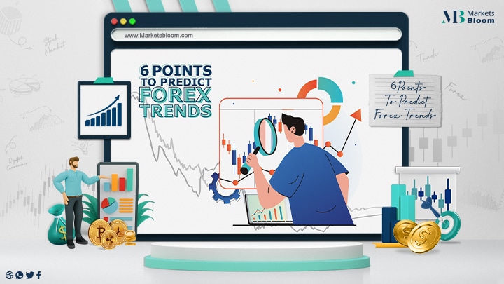 6 Points to predict forex trends: